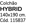 Colch o HYBRID 140x190 cm. C d. 115837