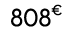 808€ 00