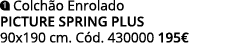 ￼ Colch o Enrolado PICTURE SPRING PLUS 90x190 cm. C d. 430000 195€