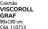 Colch o VISCOROLL GRAF 90x190 cm. C d. 110713