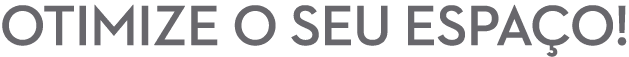 Otimize o seu espa o!