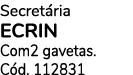 Secret ria ECRIN Com2 gavetas. C d. 112831