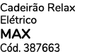 Cadeir o Relax El trico MAX C d. 387663