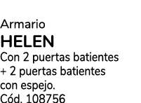 Armario HELEN Con 2 puertas batientes + 2 puertas batientes con espejo. C d. 108756