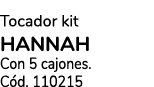 Tocador kit HANNAH Con 5 cajones. C d. 110215