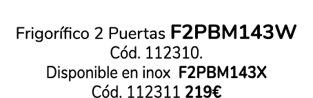 Frigor fico 2 Puertas F2PBM143W C d. 112310. Disponible en inox F2PBM143X C d. 112311 219€