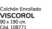 Colch n Enrollado VISCOROL 90 x 190 cm. C d. 108771