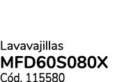 Lavavajillas MFD60S080X C d. 115580