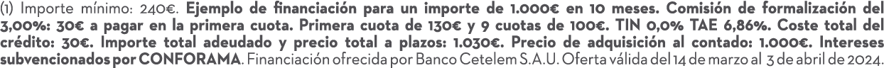 (1) Importe m nimo: 240€. Ejemplo de financiaci n para un importe de 1.000€ en 10 meses. Comisi n de formalizaci n de...