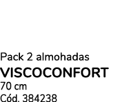 Pack 2 almohadas VISCOCONFORT 70 cm C d. 384238