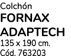 Colch n FORNAX ADAPTECH 135 x 190 cm. C d. 763203