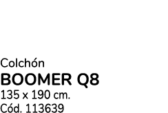Colch n BOOMER Q8 135 x 190 cm. C d. 113639