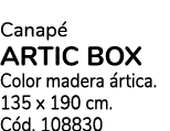 Canap ARTIC BOX Color madera  rtica. 135 x 190 cm. C d. 108830