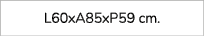 L60xA85xP59 cm. 