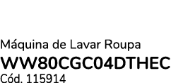 M quina de Lavar Roupa WW80CGC04DTHEC C d. 115914
