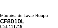 M quina de Lavar Roupa CF8010L C d. 111219