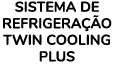 SISTEMA DE REFRIGERA O TWIN COOLING PLUS