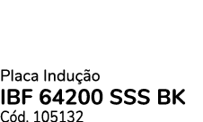 Placa Indu o IBF 64200 SSS BK C d. 105132