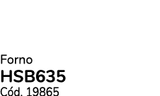 Forno HSB635 C d. 19865