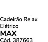 Cadeir o Relax El trico max C d. 387663