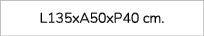 L135xA50xP40 cm. 
