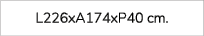 L226xA174xP40 cm. 