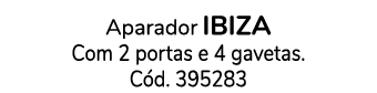 Aparador ibiza Com 2 portas e 4 gavetas. C d. 395283 