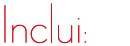 Inclui: