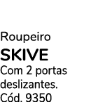 Roupeiro SKIVE Com 2 portas deslizantes. C d. 9350