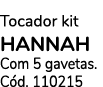 Tocador kit HANNAH Com 5 gavetas. C d. 110215