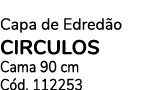Capa de Edred o CIRCULOS Cama 90 cm C d. 112253