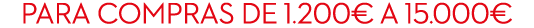 Para compras de 1.200€ a 15.000€