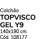 Colch o TOPVISCO GEL Y9 140x190 cm. C d. 108177