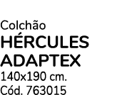 Colch o H RCULES ADAPTEX 140x190 cm. C d. 763015