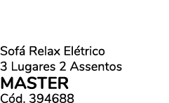 Sof Relax El trico 3 Lugares 2 Assentos master C d. 394688