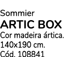 Sommier ARTIC BOX Cor madeira rtica. 140x190 cm. C d. 108841