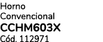 Horno Convencional CCHM603X C d. 112971