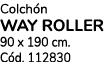 Colch n WAY ROLLER 90 x 190 cm. C d. 112830