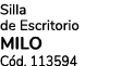 Silla de Escritorio MILO C d. 113594