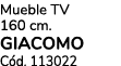 Mueble TV 160 cm. GIACOMO C d. 113022