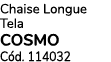 Chaise Longue Tela COSMO C d. 114032