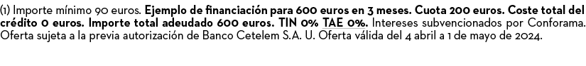 (1) Importe m nimo 90 euros. Ejemplo de financiaci n para 600 euros en 3 meses. Cuota 200 euros. Coste total del cr d...