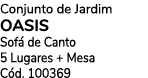 Conjunto de Jardim oasis Sof de Canto 5 Lugares + Mesa C d. 100369