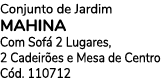 Conjunto de Jardim Mahina Com Sof 2 Lugares, 2 Cadeir es e Mesa de Centro C d. 110712