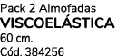 Pack 2 Almofadas viscoel stica 60 cm. C d. 384256