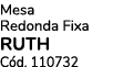 Mesa Redonda Fixa RUTH C d. 110732