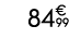 84€ 99