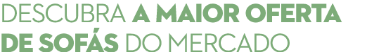 DESCUBRA A MAIOR OFERTA DE SOF S DO MERCADO