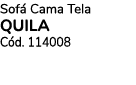 Sof Cama Tela QUILA C d. 114008
