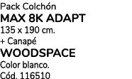 Pack Colch n MAX 8K ADAPT 135 x 190 cm. + Canap WOODSPACE Color blanco. C d. 116510